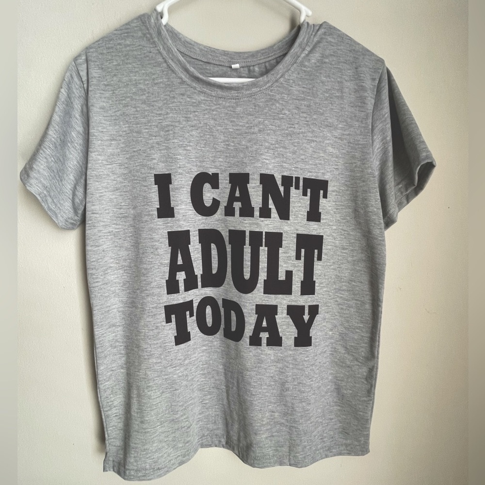 I Can’t Adult Today T-Shirt